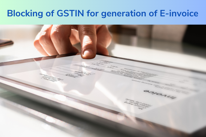 Blocking of GSTIN for generation of E-invoice