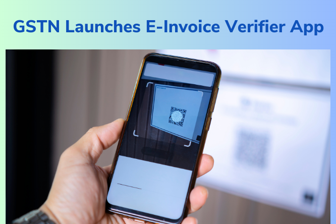 GSTN Launches E-Invoice Verifier App